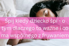 Śpij kiedy dziecko śpi – to nie jest głupia rada!
